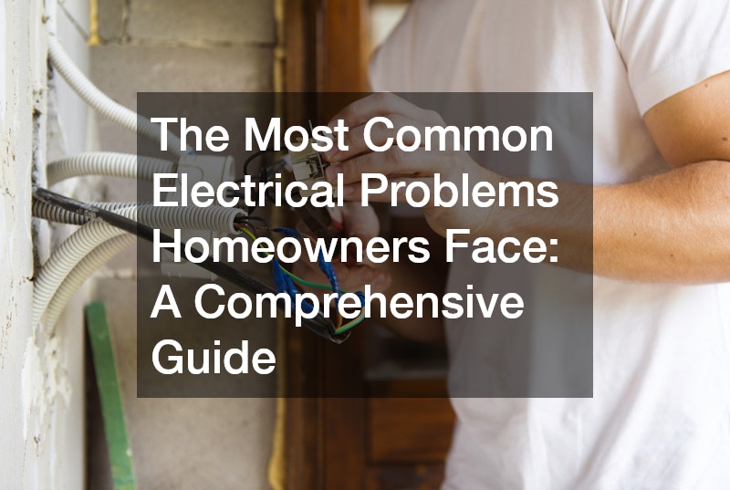 The Most Common Electrical Problems Homeowners Face: A Comprehensive Guide