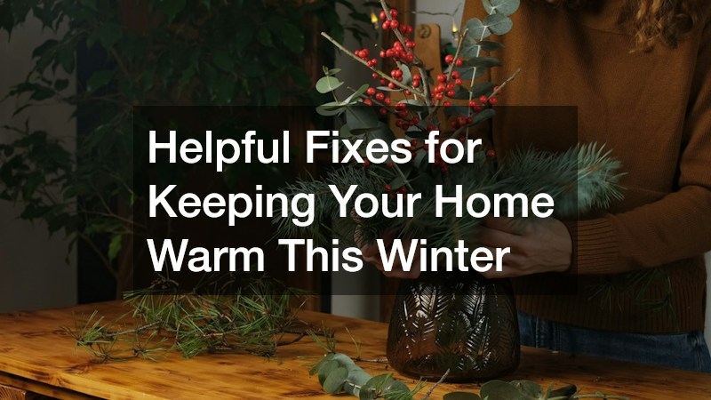 Helpful Fixes for Keeping Your Home Warm This Winter